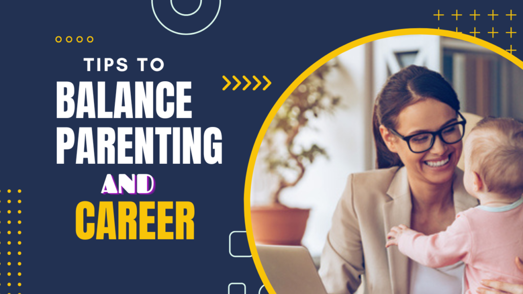 Tips to Balance Parenting and Career