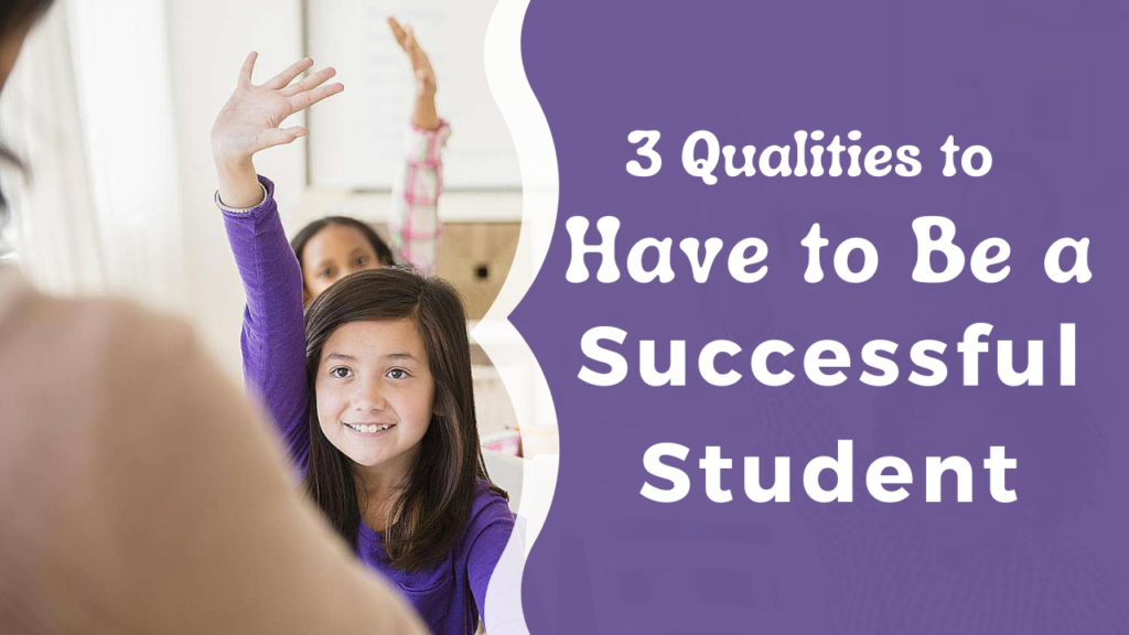 3 Qualities to Have to Be a Successful Student