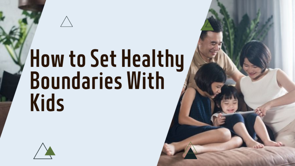 How to Set Healthy Boundaries With Kids