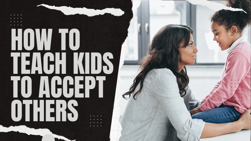 How to Teach Kids to Accept Others