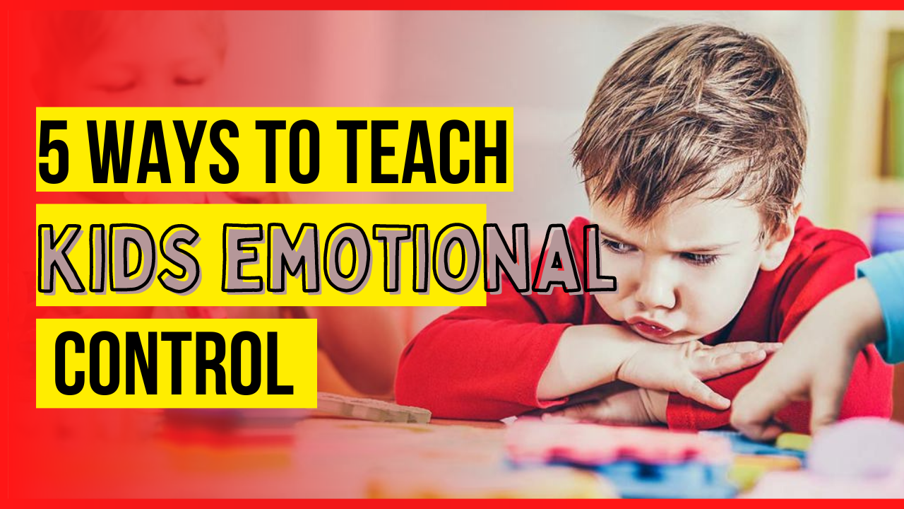 5 Ways to Teach Kids Emotional Control