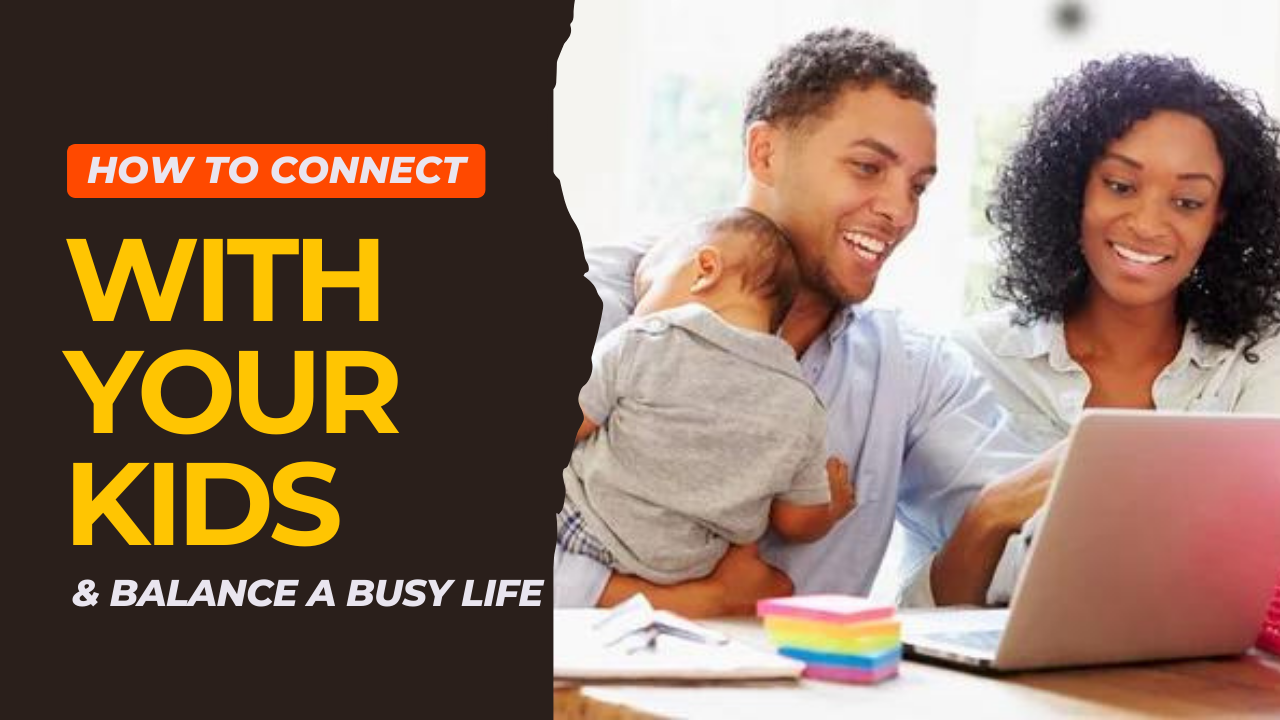 Connect with Your Kids & Balance a Busy Life