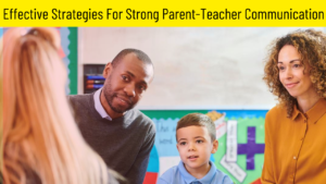 Effective Strategies For Strong Parent-Teacher Communication