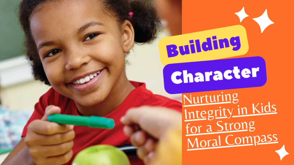 Nurturing Integrity in Kids for a Strong Moral Compass