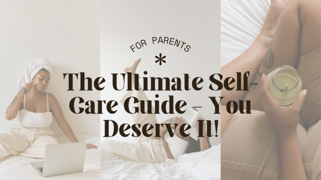 The Ultimate Guide to Self-Care for Parents: Because You Deserve It
